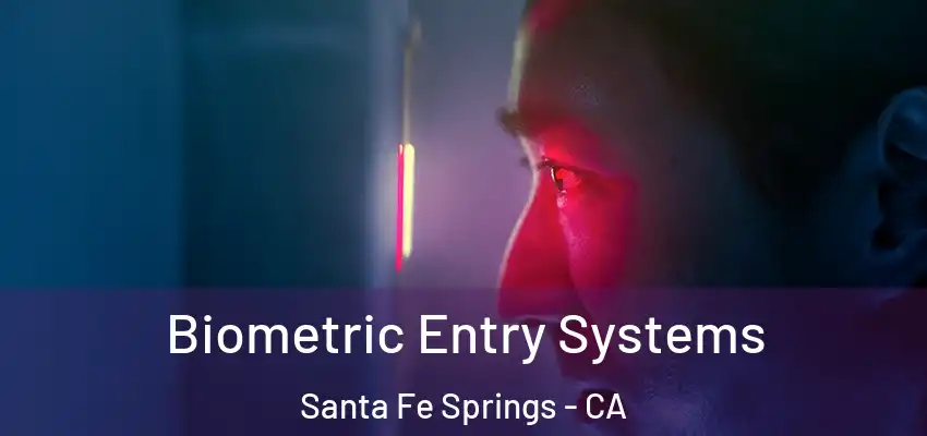  Biometric Entry Systems Santa Fe Springs - CA