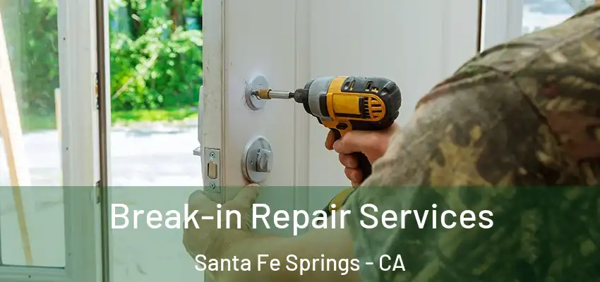 Break-in Repair Services Santa Fe Springs - CA