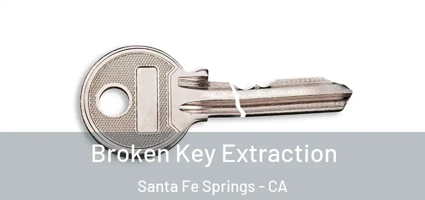  Broken Key Extraction Santa Fe Springs - CA