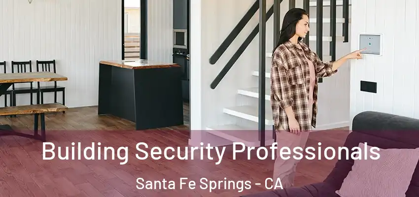 Building Security Professionals Santa Fe Springs - CA