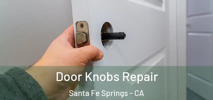  Door Knobs Repair Santa Fe Springs - CA