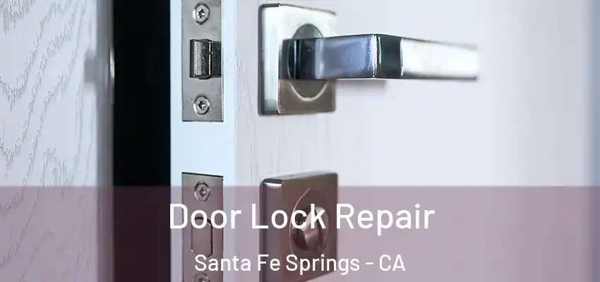 Door Lock Repair Santa Fe Springs - CA