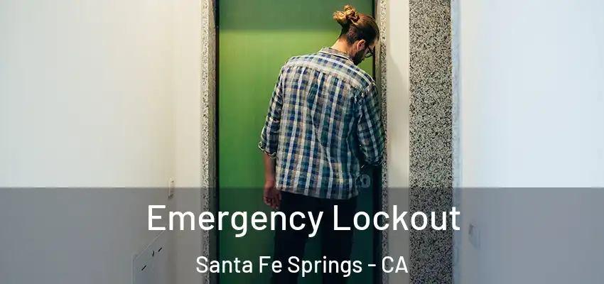 Emergency Lockout Santa Fe Springs - CA