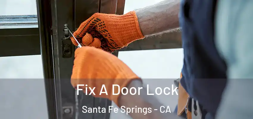  Fix A Door Lock Santa Fe Springs - CA