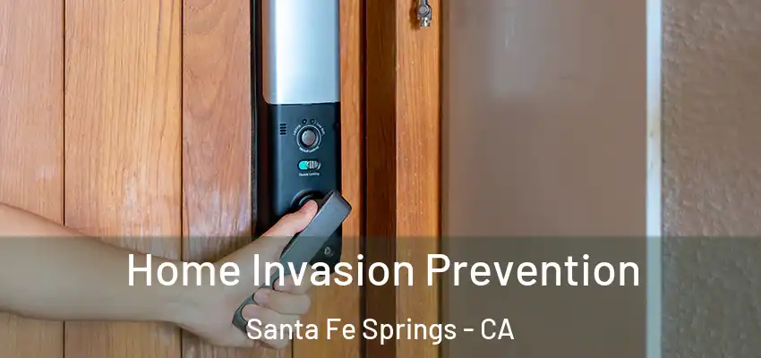 Home Invasion Prevention Santa Fe Springs - CA