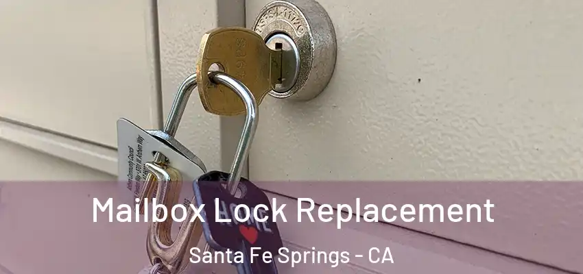  Mailbox Lock Replacement Santa Fe Springs - CA
