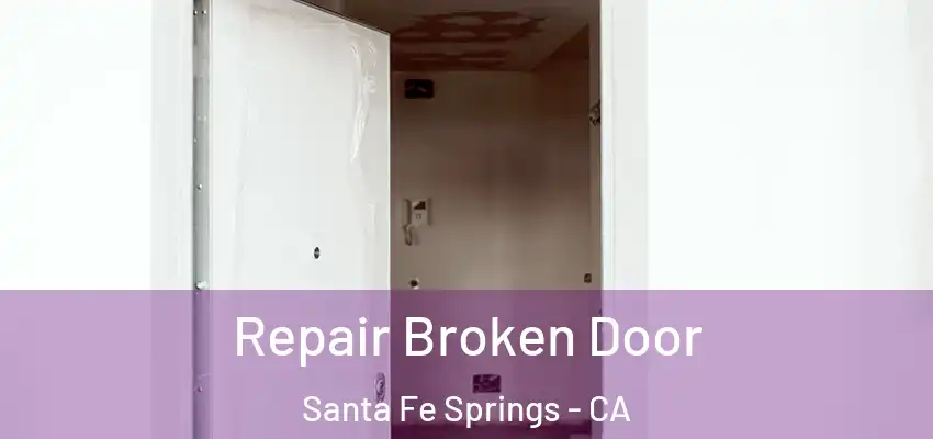  Repair Broken Door Santa Fe Springs - CA