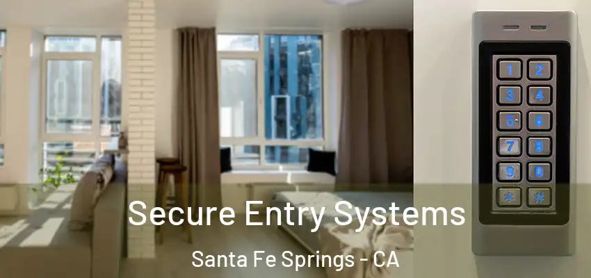 Secure Entry Systems Santa Fe Springs - CA